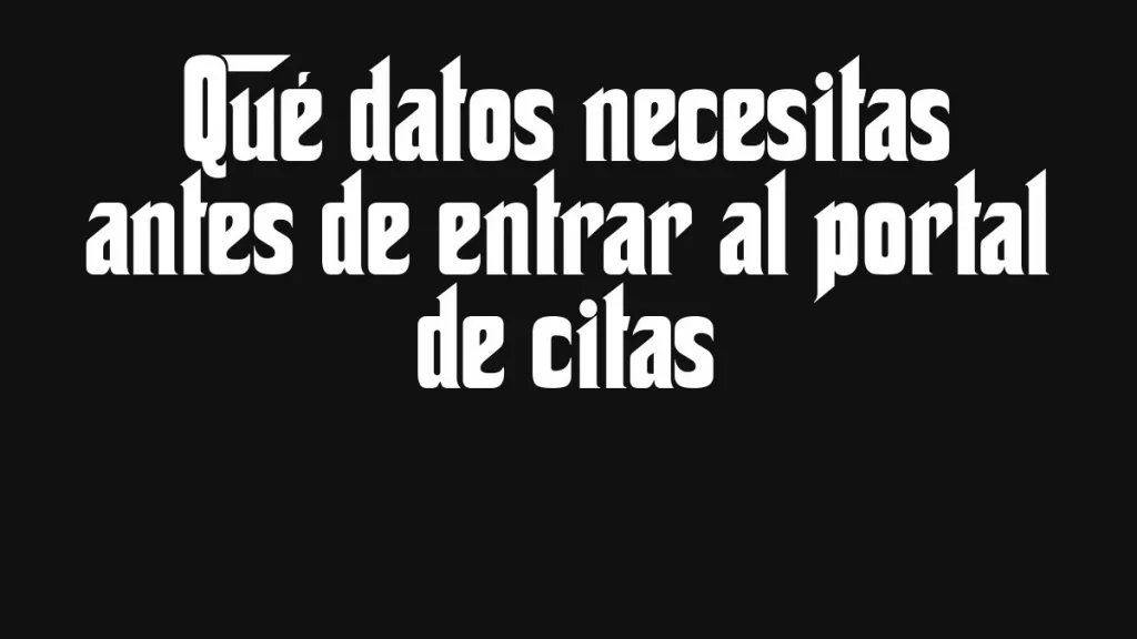 Que Datos Necesitas Antes De Entrar Al Portal De Citas