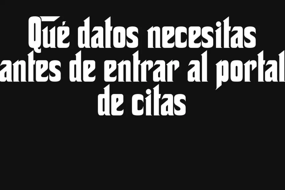 Que Datos Necesitas Antes De Entrar Al Portal De Citas