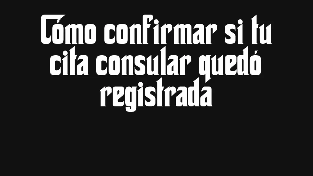 Como Confirmar Si Tu Cita Consular Quedo Registrada