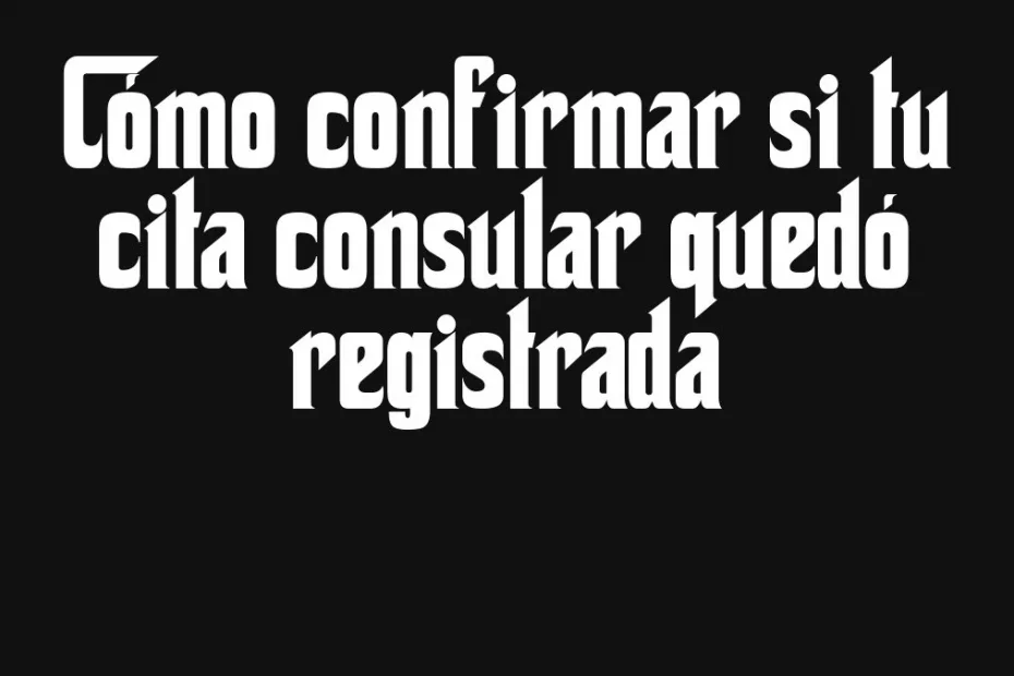 Como Confirmar Si Tu Cita Consular Quedo Registrada