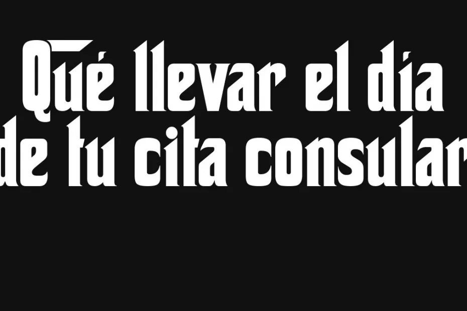 Que Llevar El Dia De Tu Cita Consular