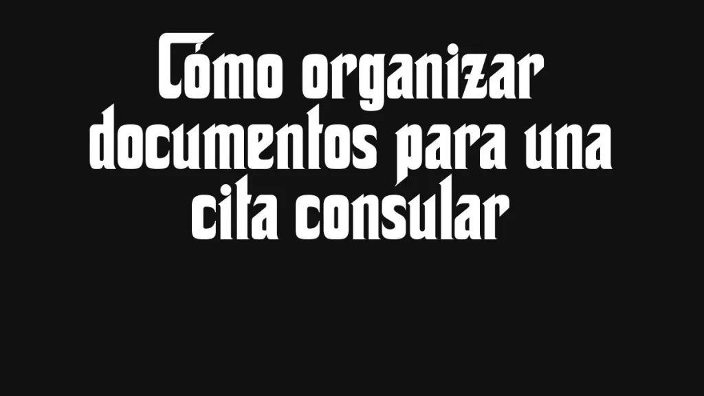 Como Organizar Documentos Para Una Cita Consular
